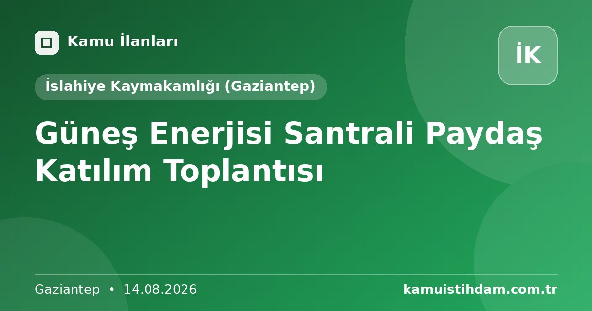 Güneş Enerjisi Santrali Paydaş Katılım  Toplantısı - İslahiye Kaymakamlığı (Gaziantep)