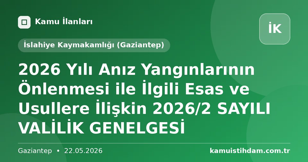 2026 Yılı Anız Yangınlarının Önlenmesi ile İlgili Esas ve Usullere İlişkin 2026/2 SAYILI VALİLİK GENELGESİ - İslahiye Kaymakamlığı (Gaziantep)