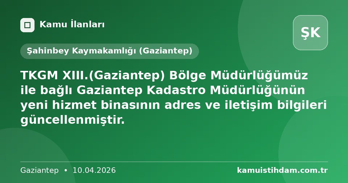 TKGM XIII.(Gaziantep) Bölge Müdürlüğümüz ile bağlı Gaziantep Kadastro Müdürlüğünün yeni hizmet binasının adres ve iletişim bilgileri güncellenmiştir. - Şahinbey Kaymakamlığı (Gaziantep)