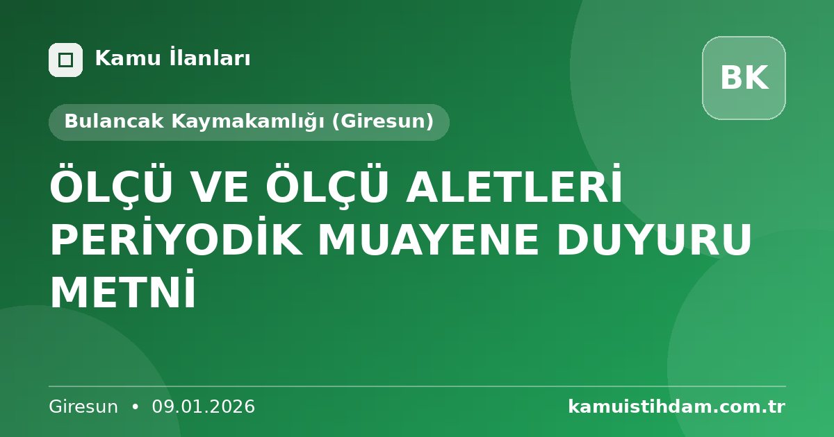 ÖLÇÜ VE ÖLÇÜ ALETLERİ PERİYODİK MUAYENE DUYURU METNİ - Bulancak Kaymakamlığı (Giresun)