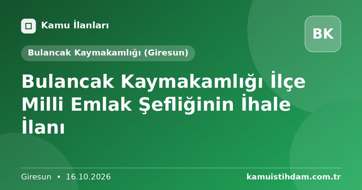 Bulancak Kaymakamlığı İlçe Milli Emlak Şefliğinin İhale İlanı - Bulancak Kaymakamlığı (Giresun)