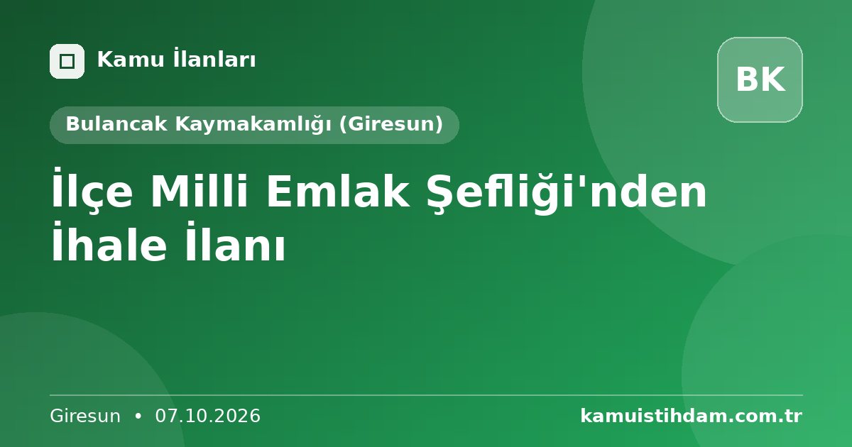 İlçe Milli Emlak Şefliği'nden İhale İlanı - Bulancak Kaymakamlığı (Giresun)