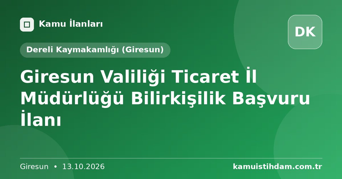 Giresun Valiliği Ticaret İl Müdürlüğü Bilirkişilik Başvuru İlanı - Dereli Kaymakamlığı (Giresun)