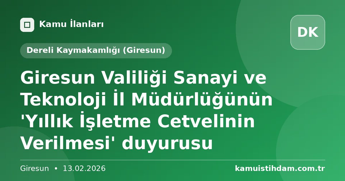 Giresun Valiliği Sanayi ve Teknoloji İl Müdürlüğünün 'Yıllık İşletme Cetvelinin Verilmesi' duyurusu - Dereli Kaymakamlığı (Giresun)