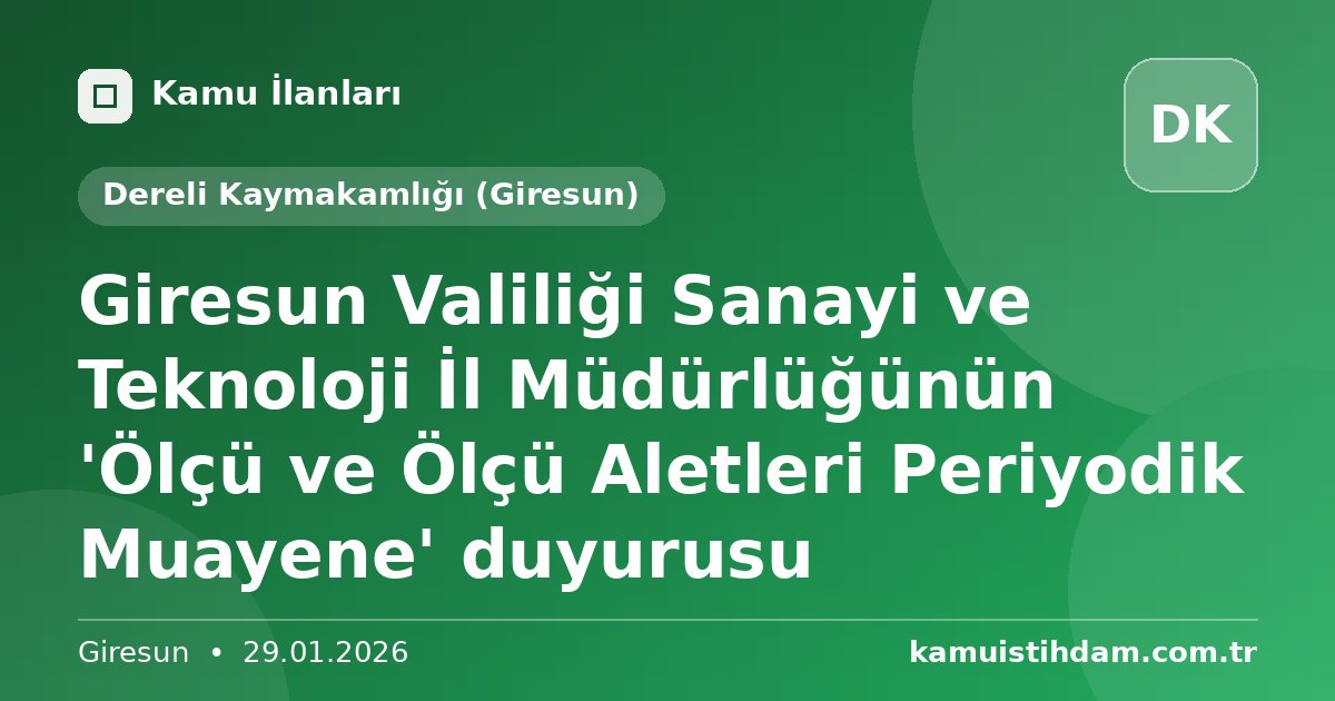 Giresun Valiliği Sanayi ve Teknoloji İl Müdürlüğünün 'Ölçü ve Ölçü Aletleri Periyodik Muayene' duyurusu - Dereli Kaymakamlığı (Giresun)
