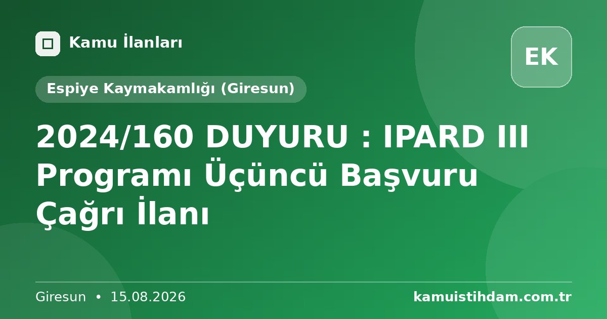 2024/160 DUYURU : IPARD III Programı Üçüncü Başvuru Çağrı İlanı - Espiye Kaymakamlığı (Giresun)