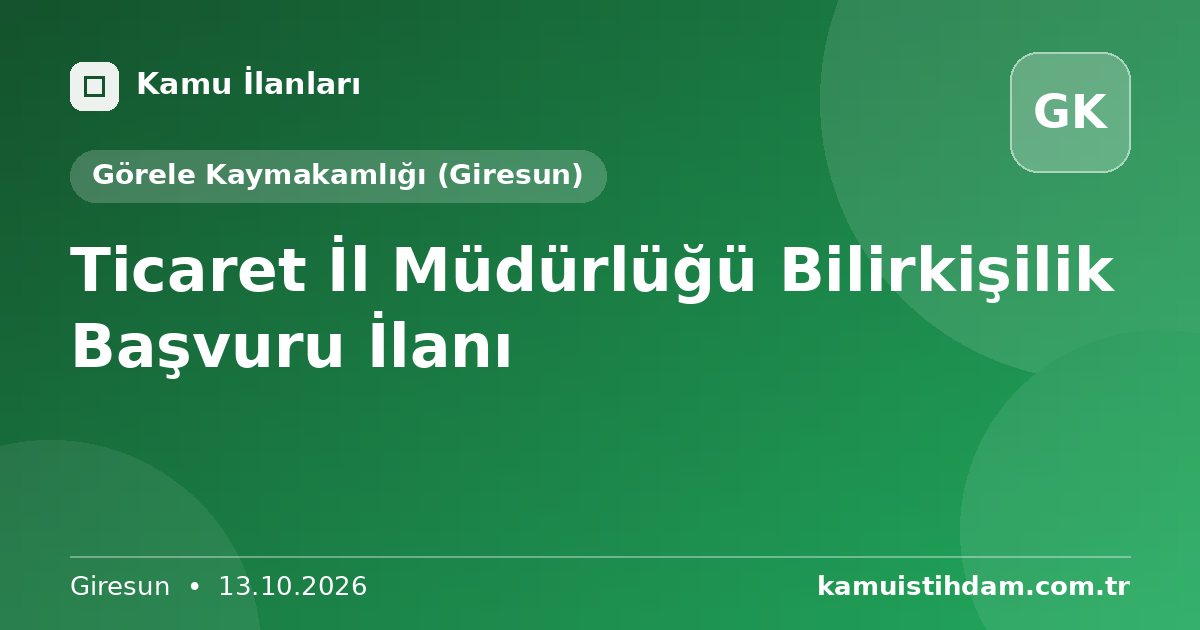 Ticaret İl Müdürlüğü Bilirkişilik Başvuru İlanı - Görele Kaymakamlığı (Giresun)