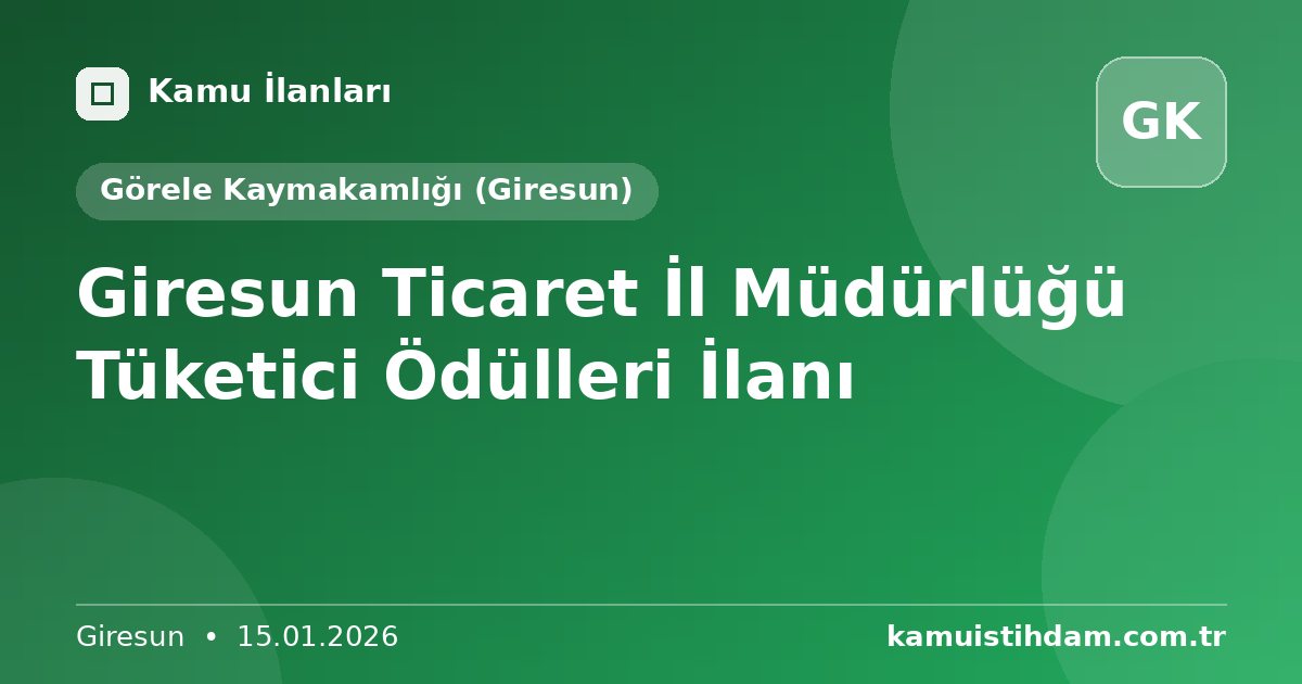 Giresun Ticaret İl Müdürlüğü Tüketici Ödülleri İlanı - Görele Kaymakamlığı (Giresun)