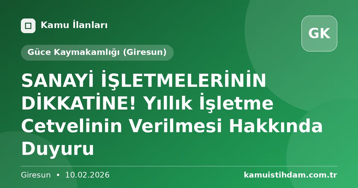 SANAYİ İŞLETMELERİNİN DİKKATİNE! Yıllık İşletme Cetvelinin Verilmesi Hakkında Duyuru - Güce Kaymakamlığı (Giresun)