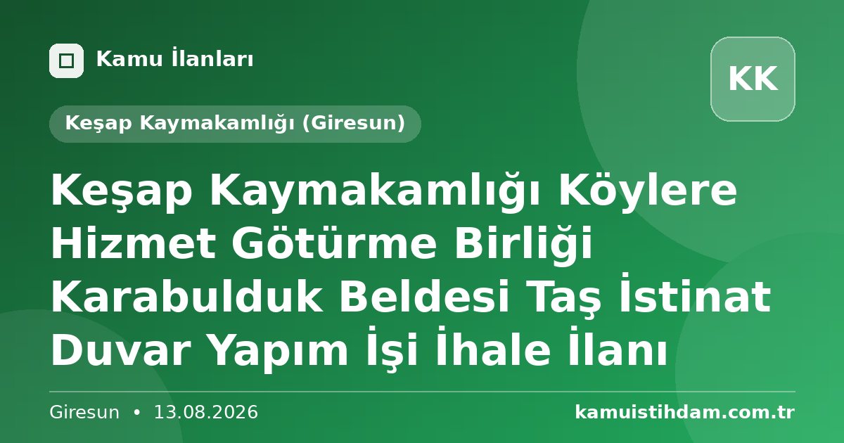 Keşap Kaymakamlığı Köylere Hizmet Götürme Birliği Karabulduk Beldesi Taş İstinat Duvar Yapım İşi İhale İlanı - Keşap Kaymakamlığı (Giresun)