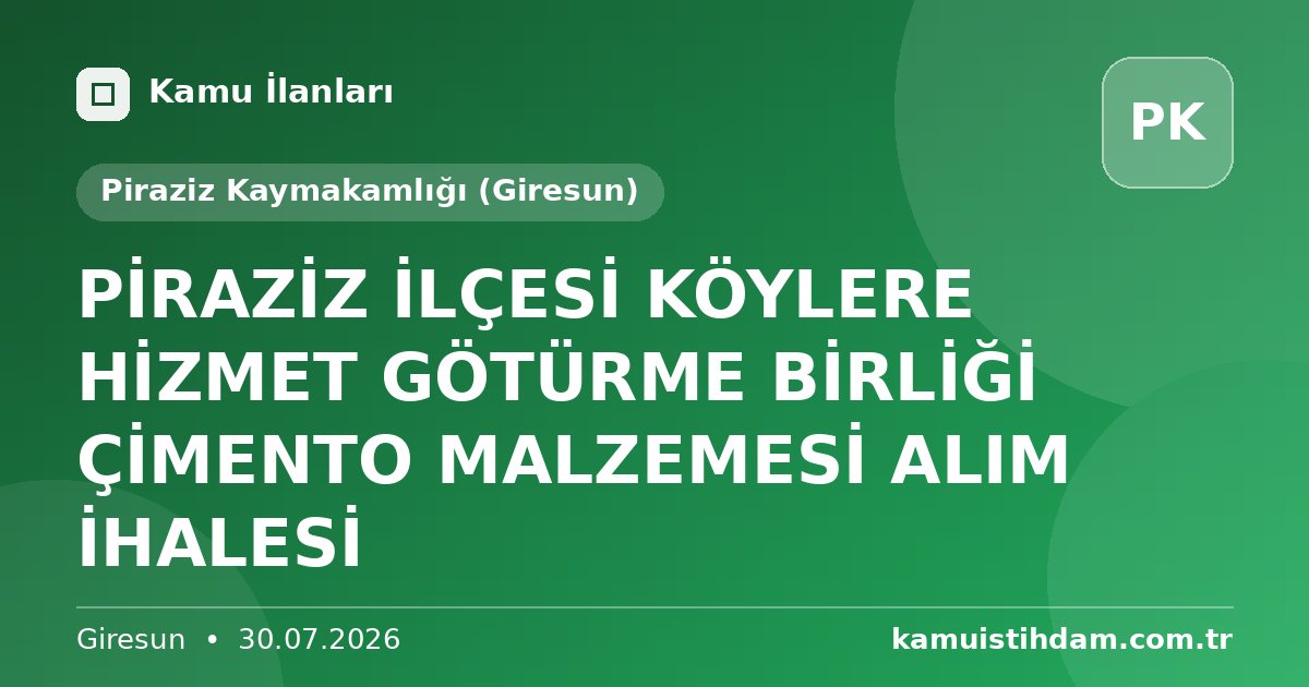 PİRAZİZ İLÇESİ KÖYLERE HİZMET GÖTÜRME BİRLİĞİ ÇİMENTO MALZEMESİ ALIM İHALESİ - Piraziz Kaymakamlığı (Giresun)