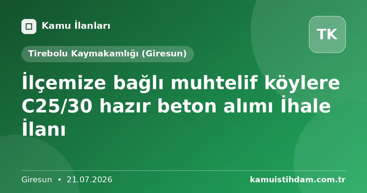 İlçemize bağlı muhtelif köylere C25/30 hazır beton alımı İhale İlanı - Tirebolu Kaymakamlığı (Giresun)