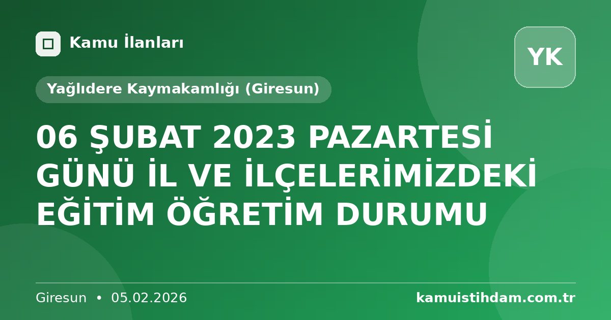 06 ŞUBAT 2023 PAZARTESİ GÜNÜ İL VE İLÇELERİMİZDEKİ EĞİTİM ÖĞRETİM DURUMU - Yağlıdere Kaymakamlığı (Giresun)