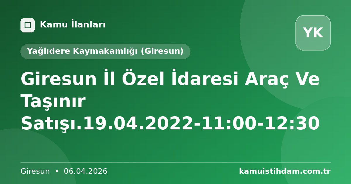 Giresun İl Özel İdaresi Araç Ve Taşınır Satışı.19.04.2022-11:00-12:30 - Yağlıdere Kaymakamlığı (Giresun)