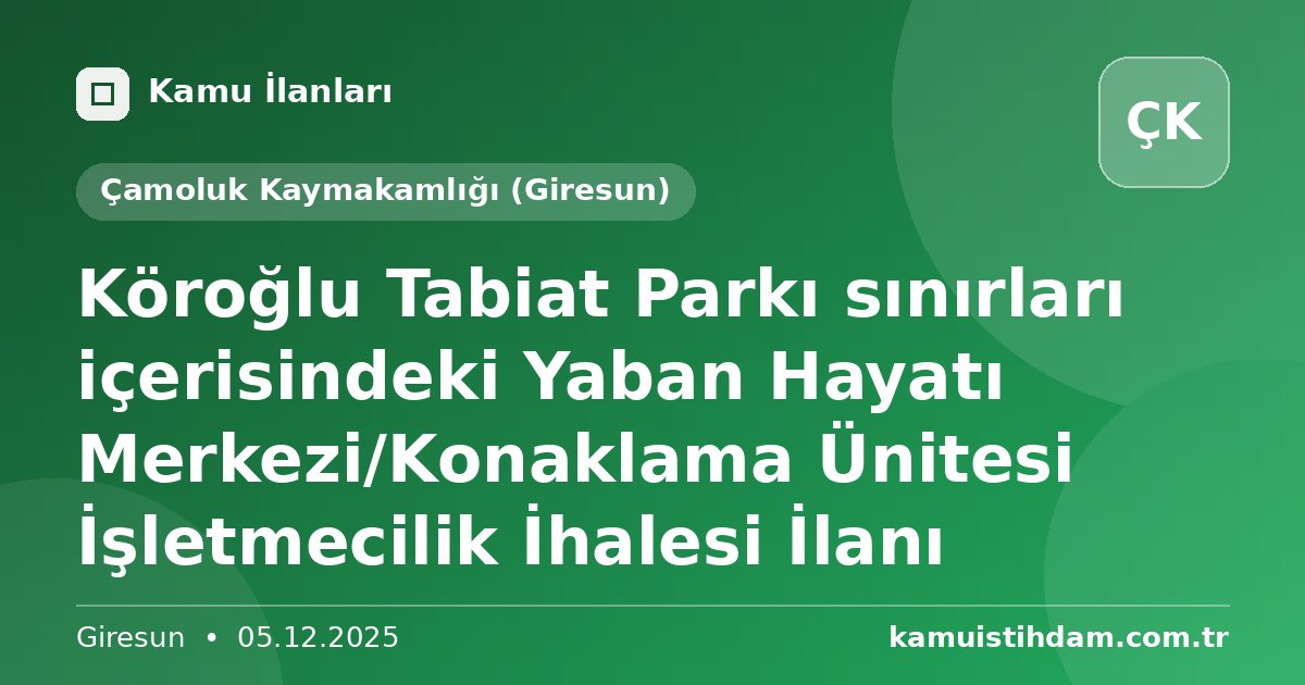 Köroğlu Tabiat Parkı sınırları içerisindeki Yaban Hayatı Merkezi/Konaklama Ünitesi İşletmecilik İhalesi İlanı - Çamoluk Kaymakamlığı (Giresun)