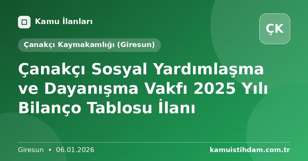 Çanakçı Sosyal Yardımlaşma ve Dayanışma Vakfı 2025 Yılı Bilanço Tablosu İlanı - Çanakçı Kaymakamlığı (Giresun)
