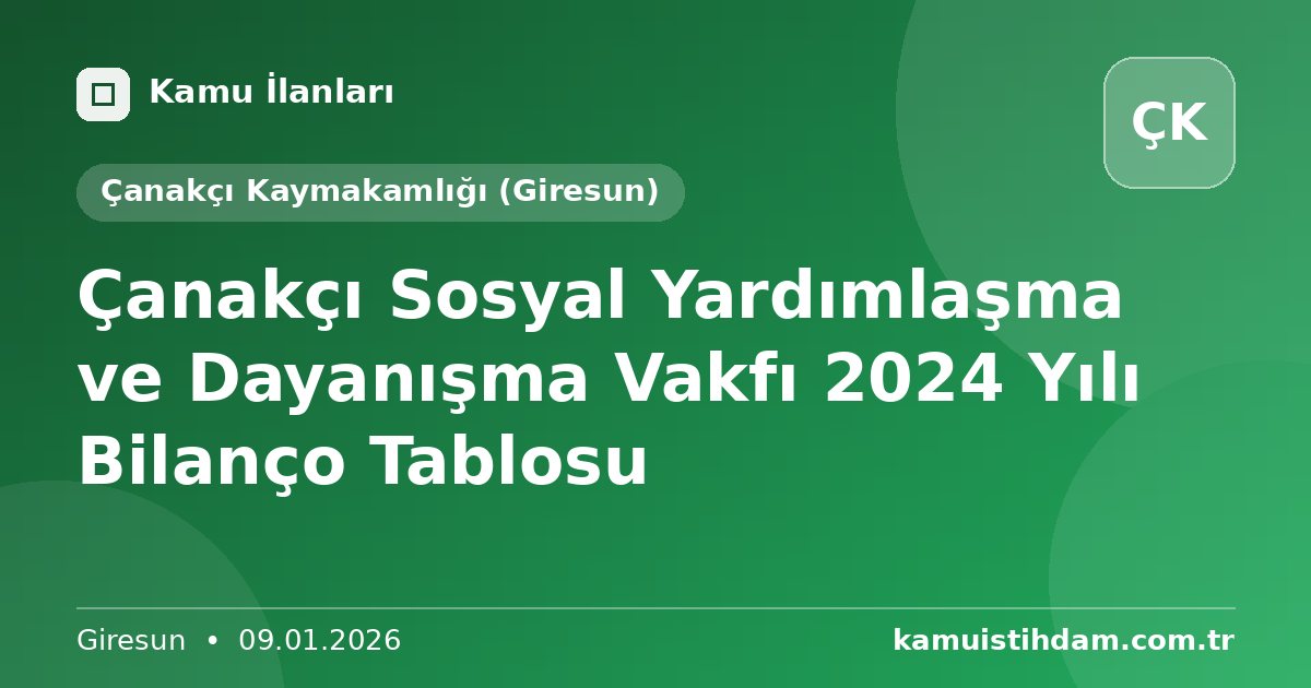 Çanakçı Sosyal Yardımlaşma ve Dayanışma Vakfı 2024 Yılı Bilanço Tablosu - Çanakçı Kaymakamlığı (Giresun)