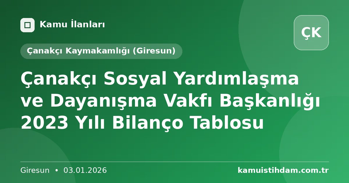 Çanakçı Sosyal Yardımlaşma ve Dayanışma Vakfı Başkanlığı 2023 Yılı Bilanço Tablosu - Çanakçı Kaymakamlığı (Giresun)