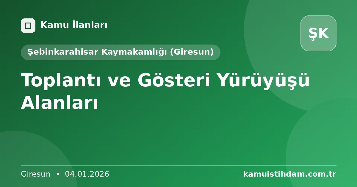 Toplantı ve Gösteri Yürüyüşü Alanları - Şebinkarahisar Kaymakamlığı (Giresun)