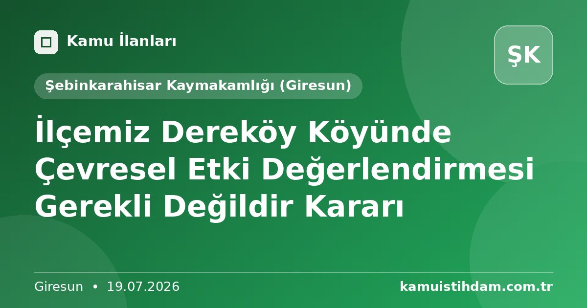 İlçemiz Dereköy Köyünde Çevresel Etki Değerlendirmesi Gerekli Değildir Kararı - Şebinkarahisar Kaymakamlığı (Giresun)