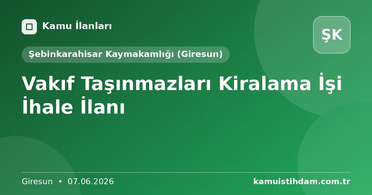 Vakıf Taşınmazları Kiralama İşi İhale İlanı - Şebinkarahisar Kaymakamlığı (Giresun)