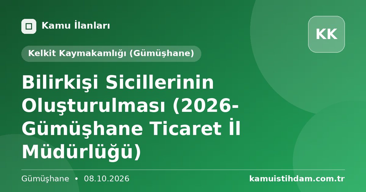 Bilirkişi Sicillerinin Oluşturulması (2026- Gümüşhane Ticaret İl Müdürlüğü) - Kelkit Kaymakamlığı (Gümüşhane)