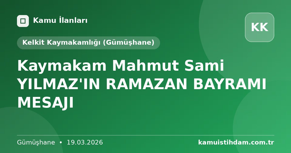Kaymakam Mahmut Sami YILMAZ'IN RAMAZAN BAYRAMI MESAJI - Kelkit Kaymakamlığı (Gümüşhane)