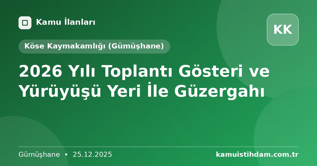 2026 Yılı  Toplantı Gösteri ve Yürüyüşü Yeri İle Güzergahı - Köse Kaymakamlığı (Gümüşhane)