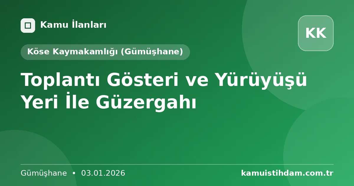 Toplantı Gösteri ve Yürüyüşü Yeri İle Güzergahı - Köse Kaymakamlığı (Gümüşhane)