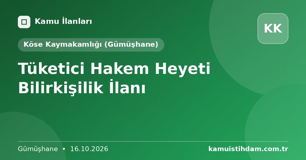 Tüketici Hakem Heyeti Bilirkişilik İlanı - Köse Kaymakamlığı (Gümüşhane)
