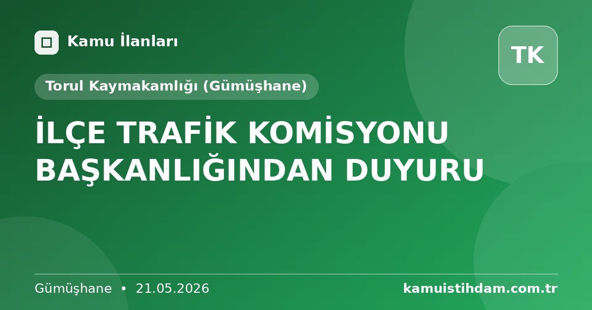 İLÇE TRAFİK KOMİSYONU BAŞKANLIĞINDAN DUYURU - Torul Kaymakamlığı (Gümüşhane)