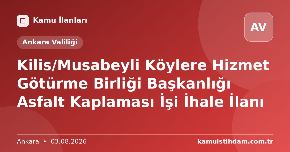 Kilis/Musabeyli Köylere Hizmet Götürme Birliği Başkanlığı Asfalt Kaplaması İşi İhale İlanı - Ankara Valiliği