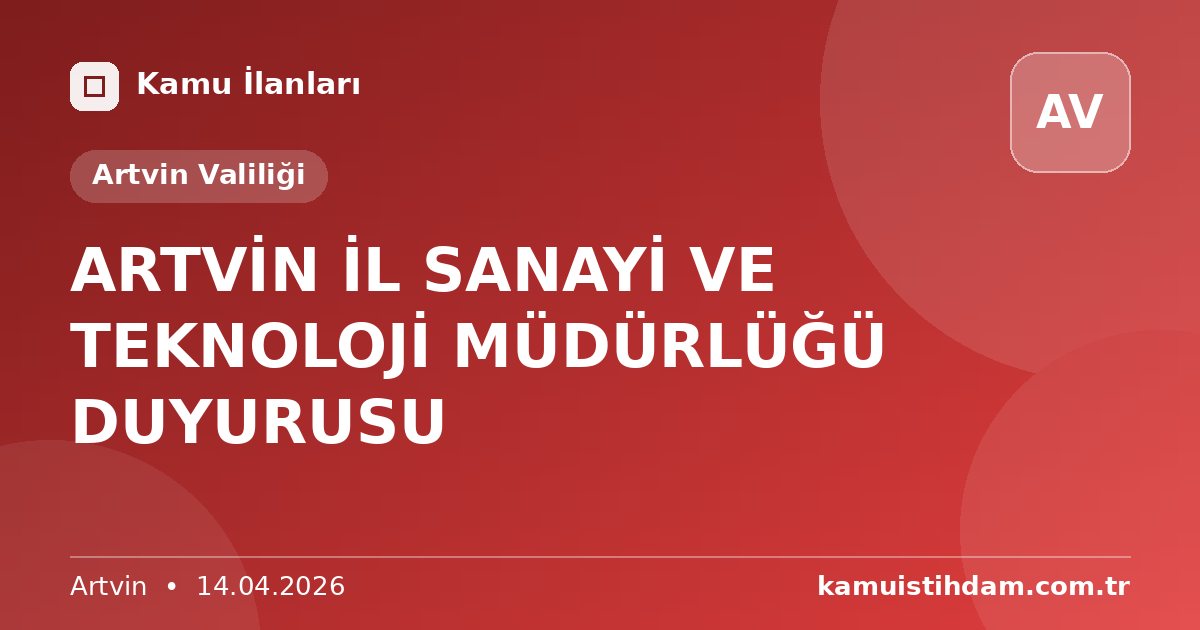 ARTVİN İL SANAYİ VE TEKNOLOJİ MÜDÜRLÜĞÜ DUYURUSU - Artvin Valiliği