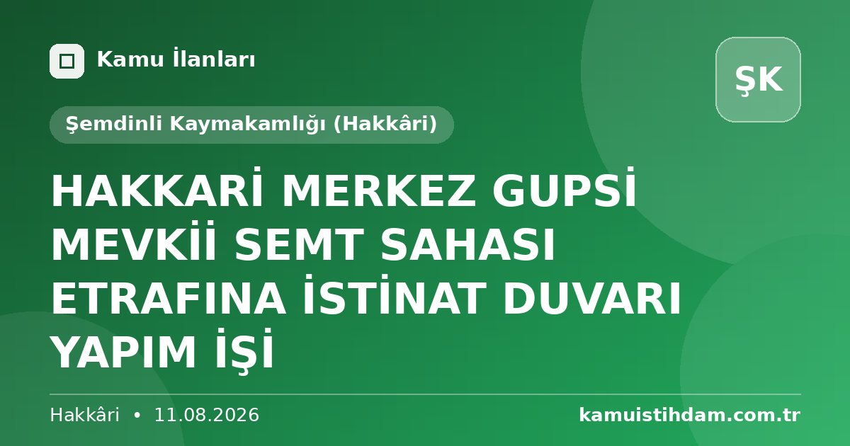 HAKKARİ MERKEZ GUPSİ MEVKİİ SEMT SAHASI ETRAFINA İSTİNAT DUVARI YAPIM İŞİ - Şemdinli Kaymakamlığı (Hakkâri)