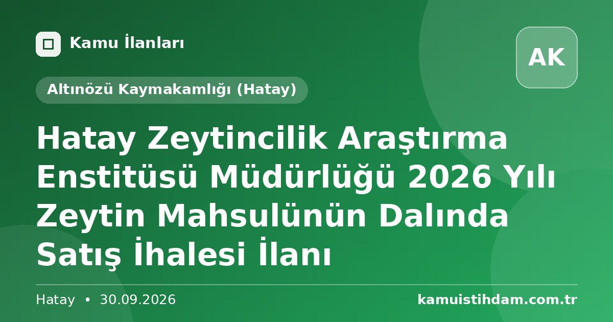 Hatay Zeytincilik Araştırma Enstitüsü Müdürlüğü 2026 Yılı Zeytin Mahsulünün Dalında Satış İhalesi İlanı - Altınözü Kaymakamlığı (Hatay)