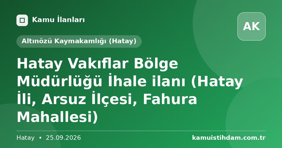 Hatay Vakıflar Bölge Müdürlüğü İhale ilanı (Hatay İli, Arsuz İlçesi, Fahura Mahallesi) - Altınözü Kaymakamlığı (Hatay)
