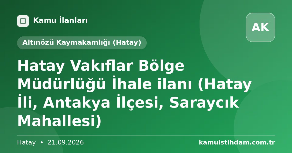 Hatay Vakıflar Bölge Müdürlüğü İhale ilanı (Hatay İli, Antakya İlçesi, Saraycık Mahallesi) - Altınözü Kaymakamlığı (Hatay)