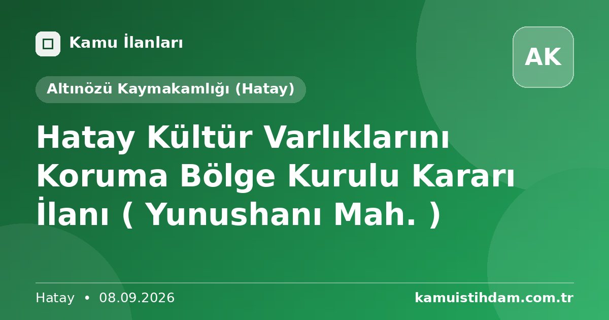 Hatay Kültür Varlıklarını Koruma Bölge Kurulu Kararı İlanı ( Yunushanı Mah. ) - Altınözü Kaymakamlığı (Hatay)