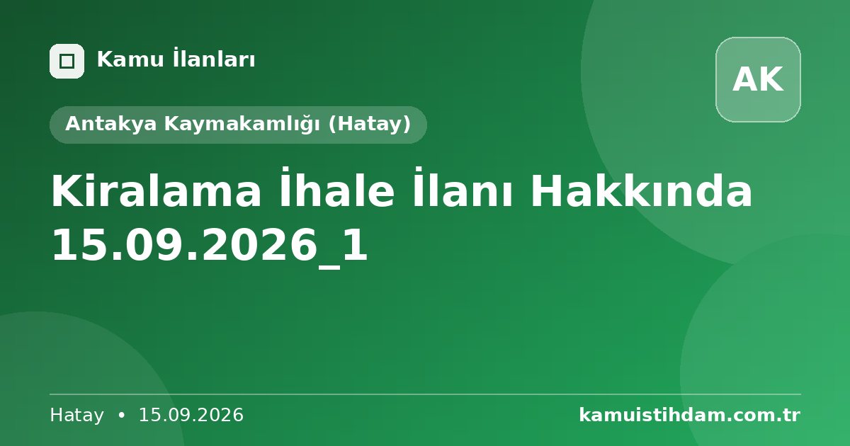 Kiralama İhale İlanı Hakkında 15.09.2026_1 - Antakya Kaymakamlığı (Hatay)