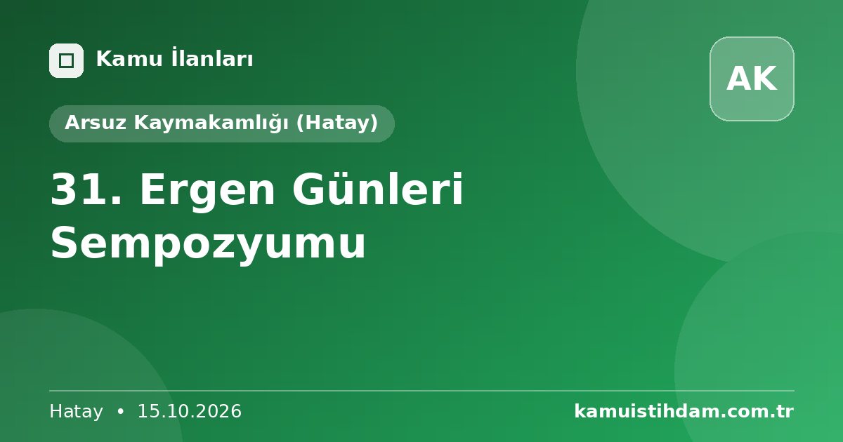 31. Ergen Günleri Sempozyumu - Arsuz Kaymakamlığı (Hatay)