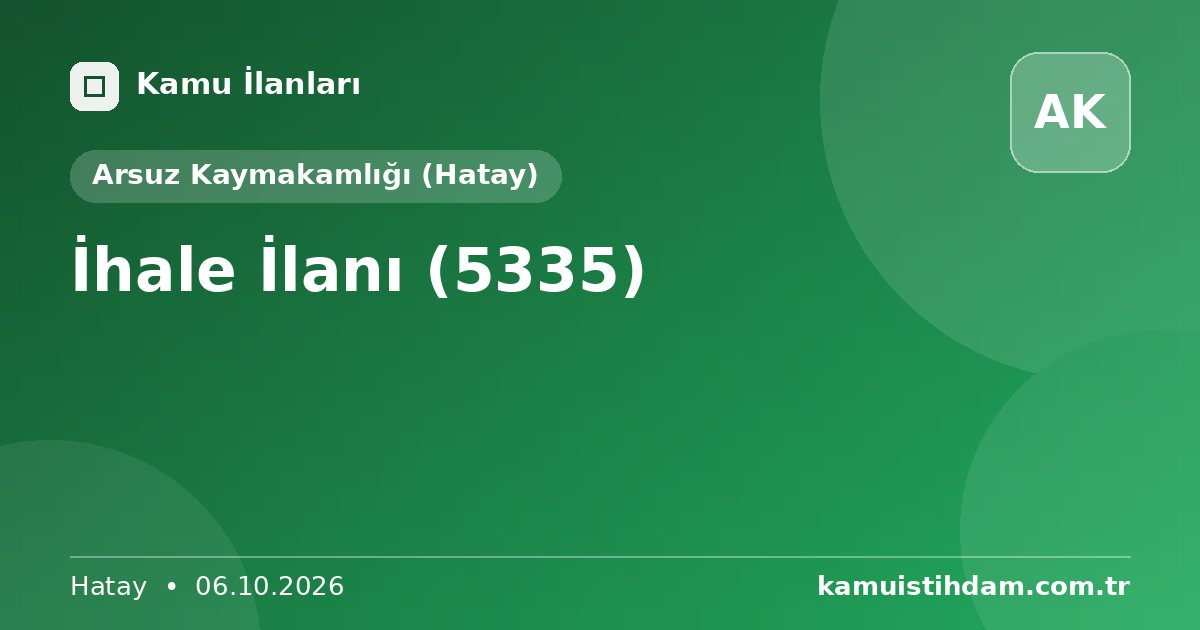 İhale İlanı (5335) - Arsuz Kaymakamlığı (Hatay)