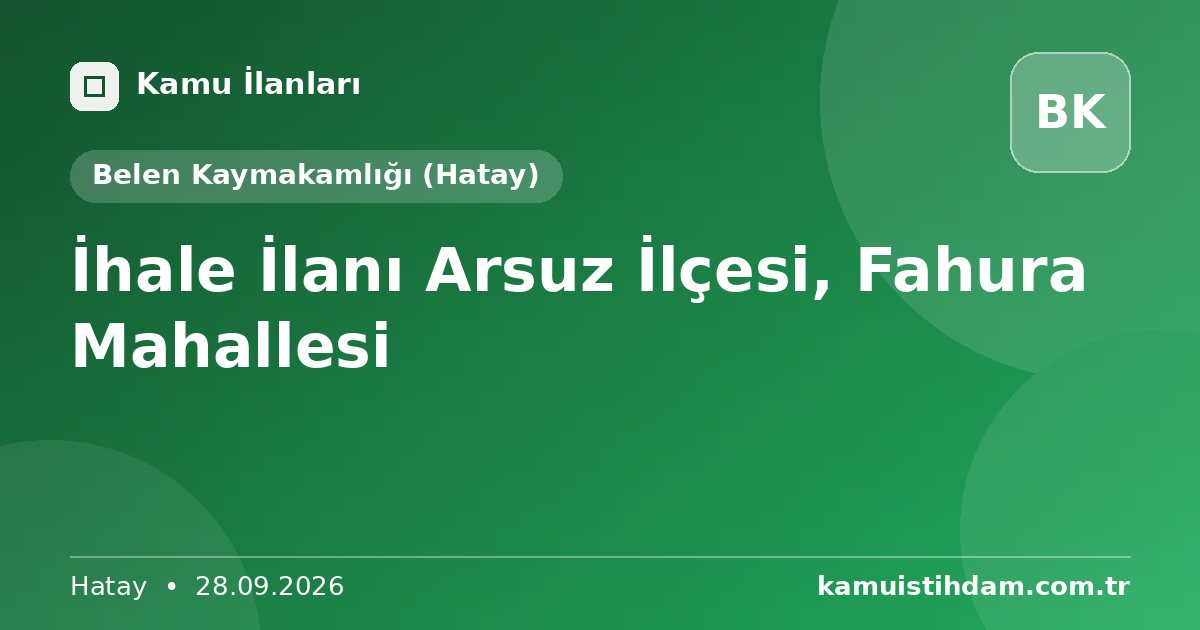 İhale İlanı Arsuz İlçesi, Fahura Mahallesi - Belen Kaymakamlığı (Hatay)