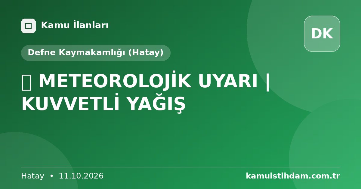 📍 METEOROLOJİK UYARI | KUVVETLİ YAĞIŞ - Defne Kaymakamlığı (Hatay)