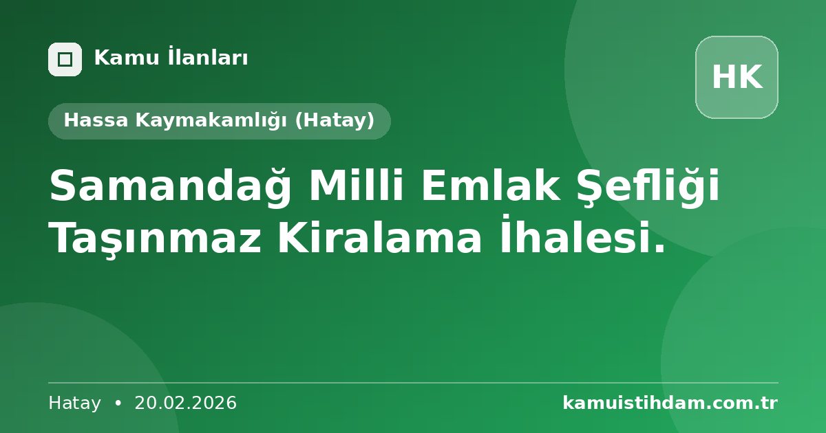 Samandağ Milli Emlak Şefliği Taşınmaz Kiralama İhalesi. - Hassa Kaymakamlığı (Hatay)