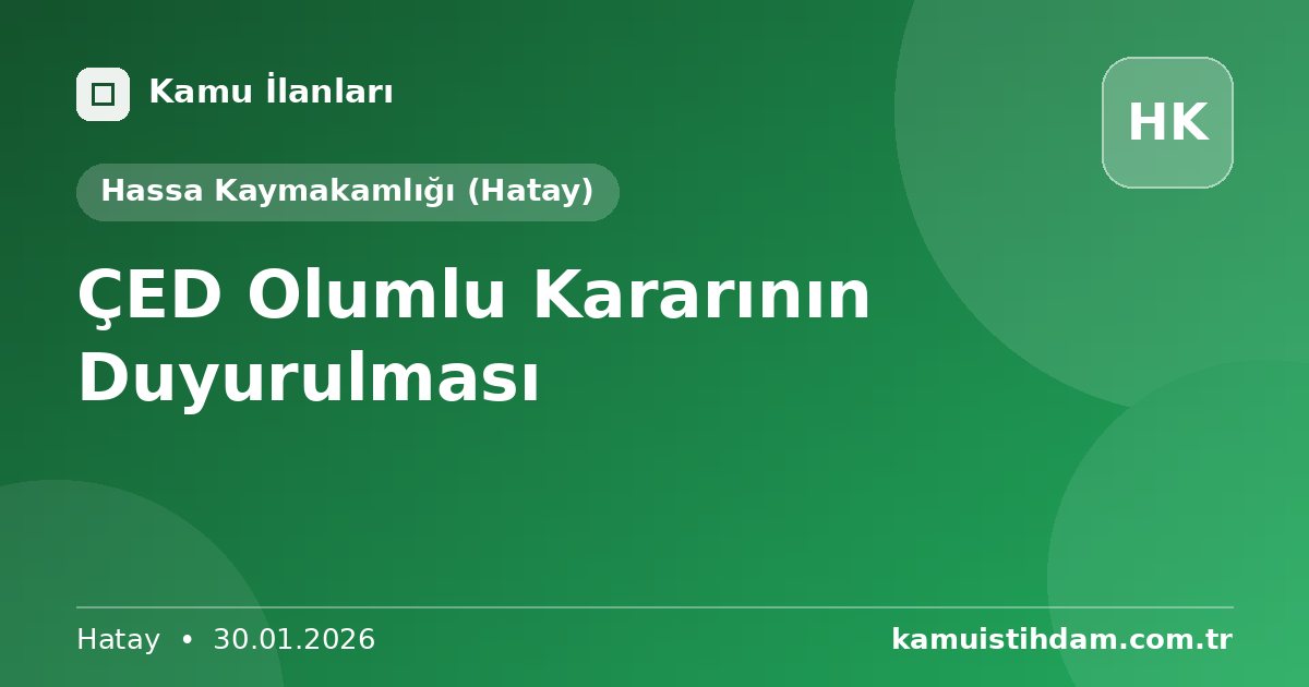 ÇED Olumlu Kararının Duyurulması - Hassa Kaymakamlığı (Hatay)