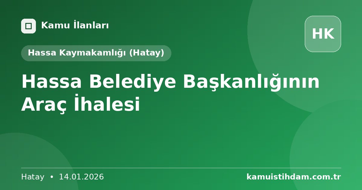 Hassa Belediye Başkanlığının Araç İhalesi - Hassa Kaymakamlığı (Hatay)