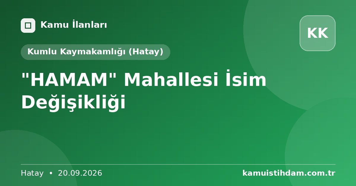 "HAMAM" Mahallesi İsim Değişikliği - Kumlu Kaymakamlığı (Hatay)