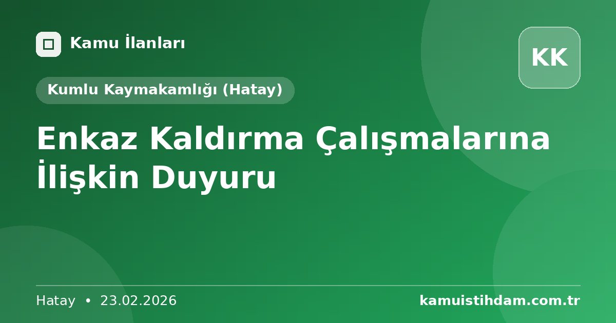 Enkaz Kaldırma Çalışmalarına İlişkin Duyuru - Kumlu Kaymakamlığı (Hatay)