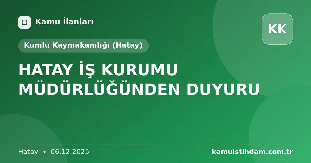 HATAY İŞ KURUMU MÜDÜRLÜĞÜNDEN DUYURU - Kumlu Kaymakamlığı (Hatay)