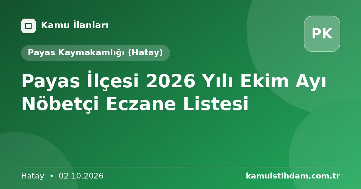 Payas İlçesi 2026 Yılı Ekim Ayı Nöbetçi Eczane Listesi - Payas Kaymakamlığı (Hatay)